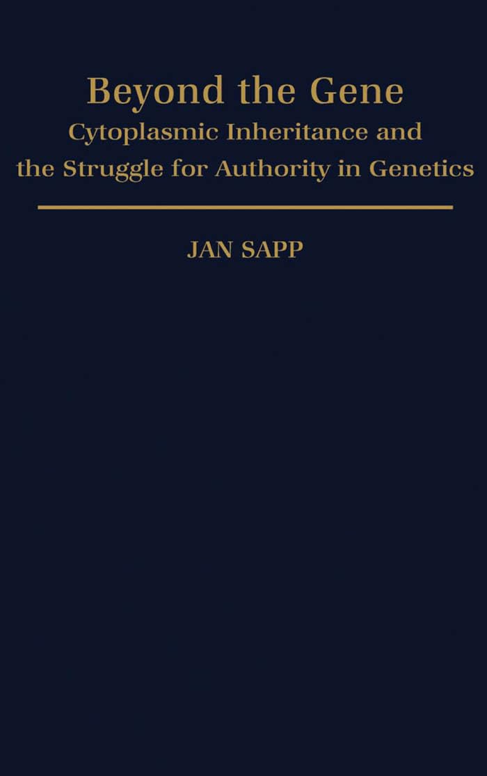 Beyond the Gene: Cytoplasmic Inheritance and the Struggle for Authority in Genetics (Monographs on the History and Philosophy of Biology)