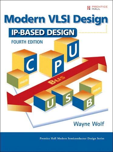 Modern VLSI Design: IP-Based Design (Prentice Hall Modern Semiconductor Design Series)