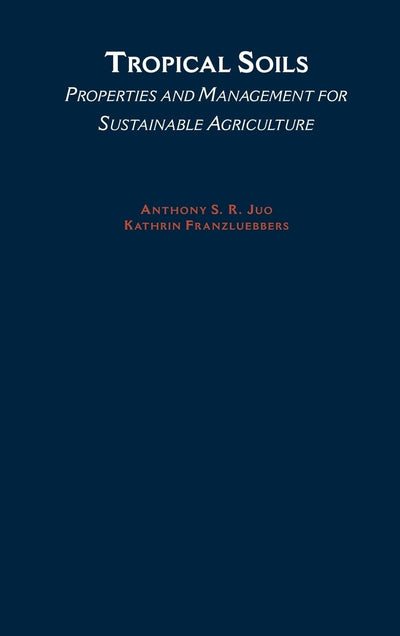 Tropical Soils: Properties and Management for Sustainable Agriculture (Topics in Sustainable Agronomy)