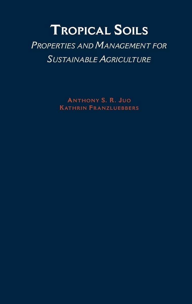 Tropical Soils: Properties and Management for Sustainable Agriculture (Topics in Sustainable Agronomy)