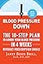 Blood Pressure Down: The 10-Step Plan to Lower Your Blood Pressure in 4 Weeks--Without Prescription Drugs