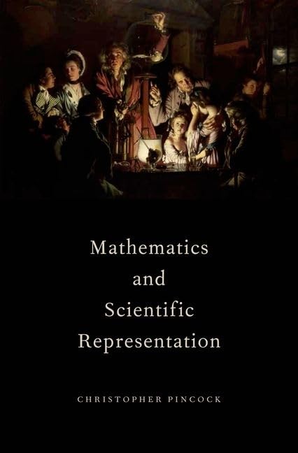 Mathematics and Scientific Representation (Oxford Studies in Philosophy of Science)