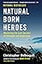 Natural Born Heroes: Mastering the Lost Secrets of Strength and Endurance