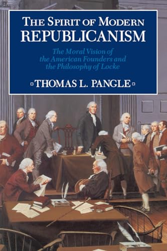 The Spirit of Modern Republicanism: The Moral Vision of the American Founders and the Philosophy of Locke (Exxon Lecture Series)