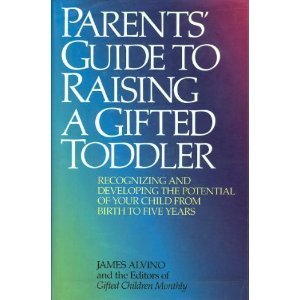 Parents' Guide to Raising a Gifted Toddler: Recognizing and Developing the Potential of Your Child from Birth to Five Years