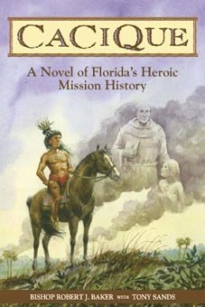 Cacique: A Novel of Florida's Heroic Mission History