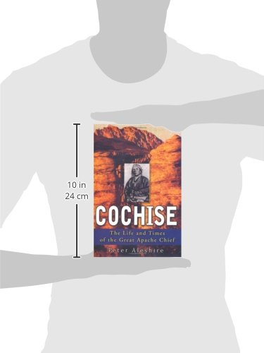 Cochise: The Life and Times of the Great Apache Chief