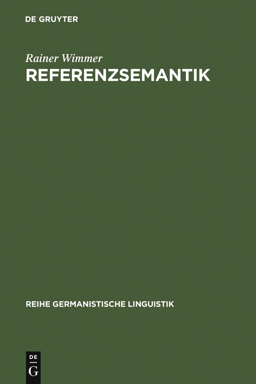 Referenzsemantik: Untersuchungen zur Festlegung von Bezeichnungsfunktionen sprachlicher Ausdrcke am Beispiel des Deutschen (Reihe Germanistische Linguistik, 19) (German Edition)