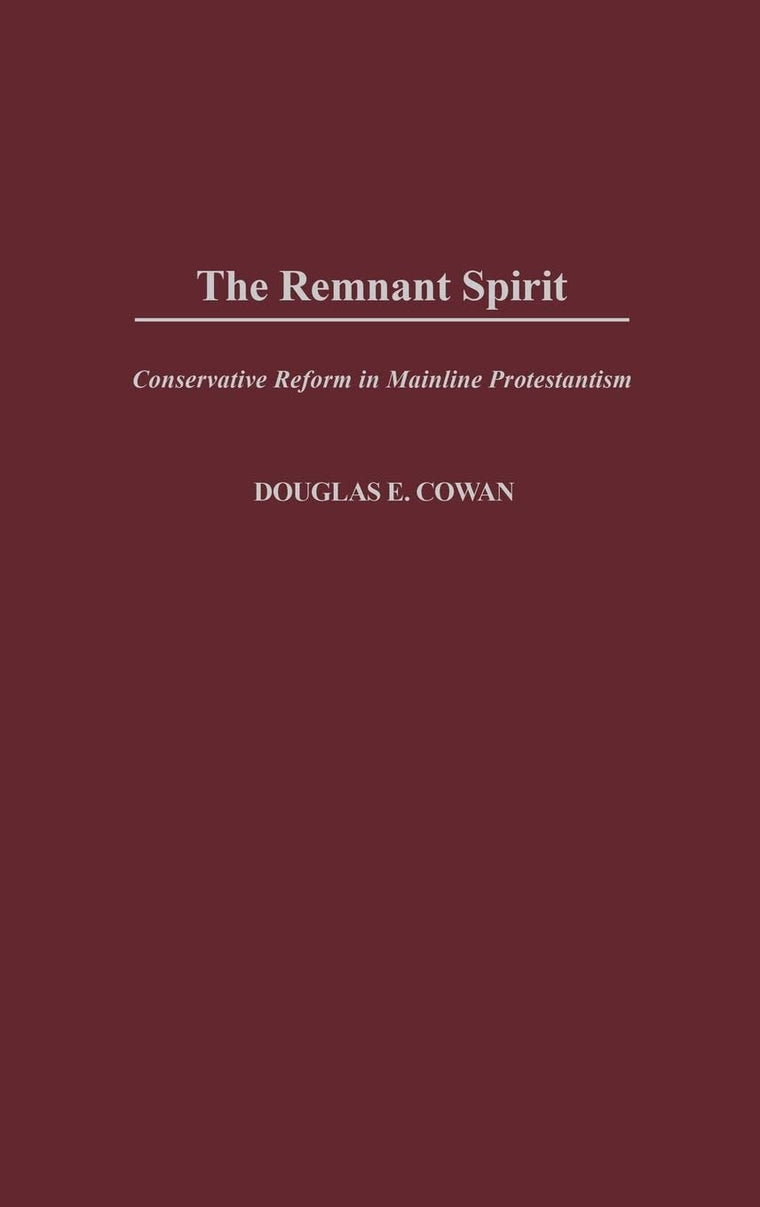 The Remnant Spirit: Conservative Reform in Mainline Protestantism