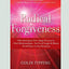 Radical Forgiveness: A Revolutionary Five-Stage Process to: Heal Relationships - Let Go of Anger and Blame - Find Peace in Any Situation (16pt Large Print Edition)