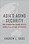 Asia's Aging Security: How Demographic Change Affects America's Allies and Adversaries (Contemporary Asia in the World)