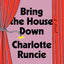 Bring the House Down: A Novel