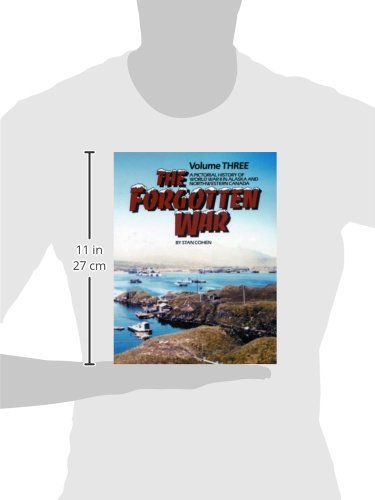 The Forgotten War: A Pictorial History of World War II in Alaska and Northwestern Canada, Vol. 3