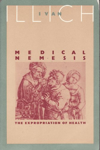 Medical Nemesis: The Expropriation of Health by Illich, Ivan