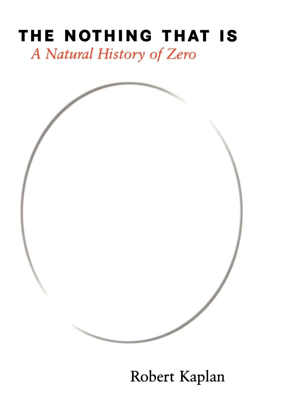 The Nothing that Is: A Natural History of Zero