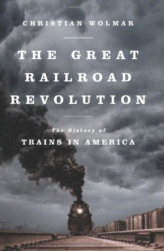 The Great Railroad Revolution: The History of Trains in Amer