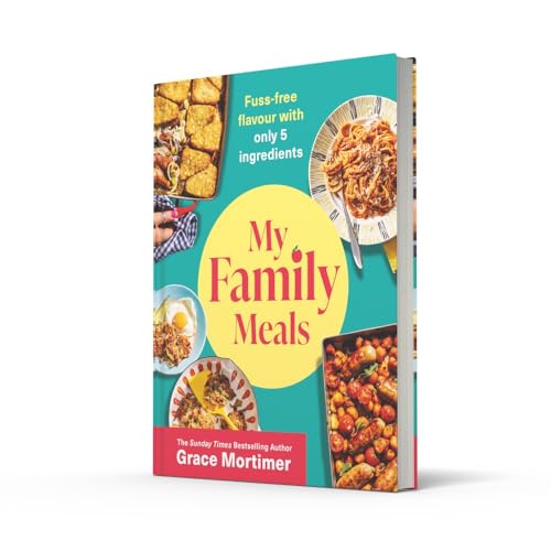 My Family Meals: The new delicious, affordable cookbook with 5-ingredient recipes to feed your family in 2024 from the Sunday Times best-selling author and Instagram sensation
