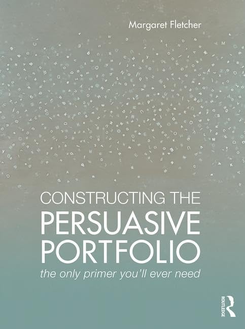 Constructing the Persuasive Portfolio: The Only Primer Youll Ever Need