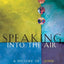 Speaking into the Air: A History of the Idea of Communication