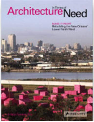 Architecture in Times of Need: Make It Right - Rebuilding New Orleans' Lower Ninth Ward