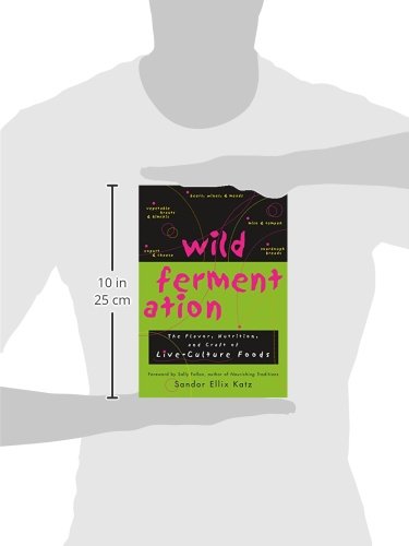 Wild Fermentation: The Flavor, Nutrition, and Craft of Live-