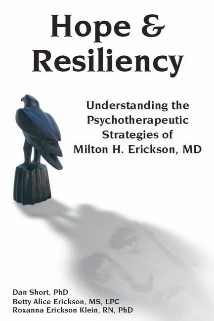 Hope & Resiliency: Understanding the Psychotherapeutic Strategies of Milton H. Erickson