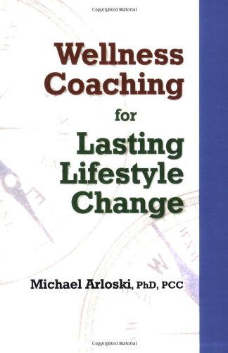 Wellness Coaching for Lasting Lifestyle Change by Michael Ar
