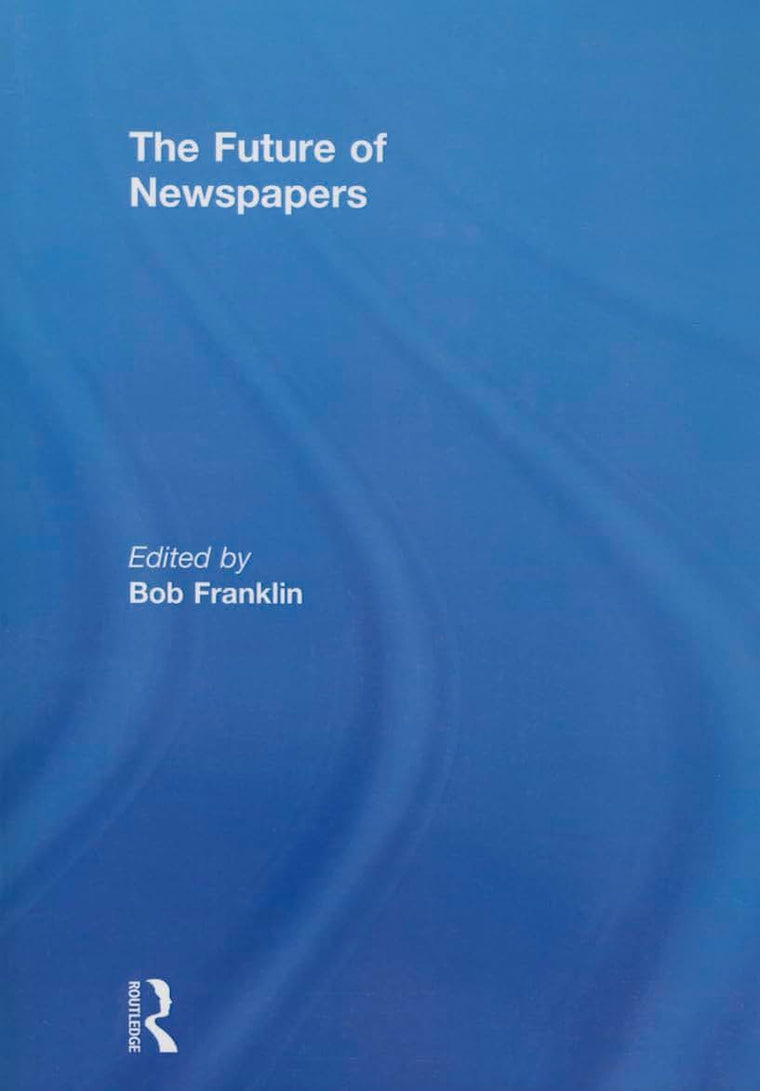 The Future of Newspapers (Journalism Studies)