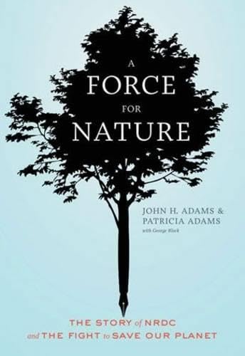 A Force for Nature: The Story of NRDC and The Fight to Save Our Planet