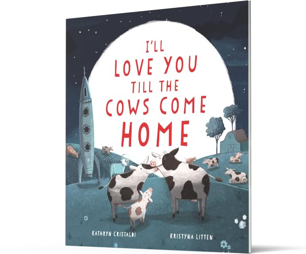 I'll Love You Till the Cows Come Home: A Sweet Bedtime Story About Boundless Family Love for Children (Ages 4-8)