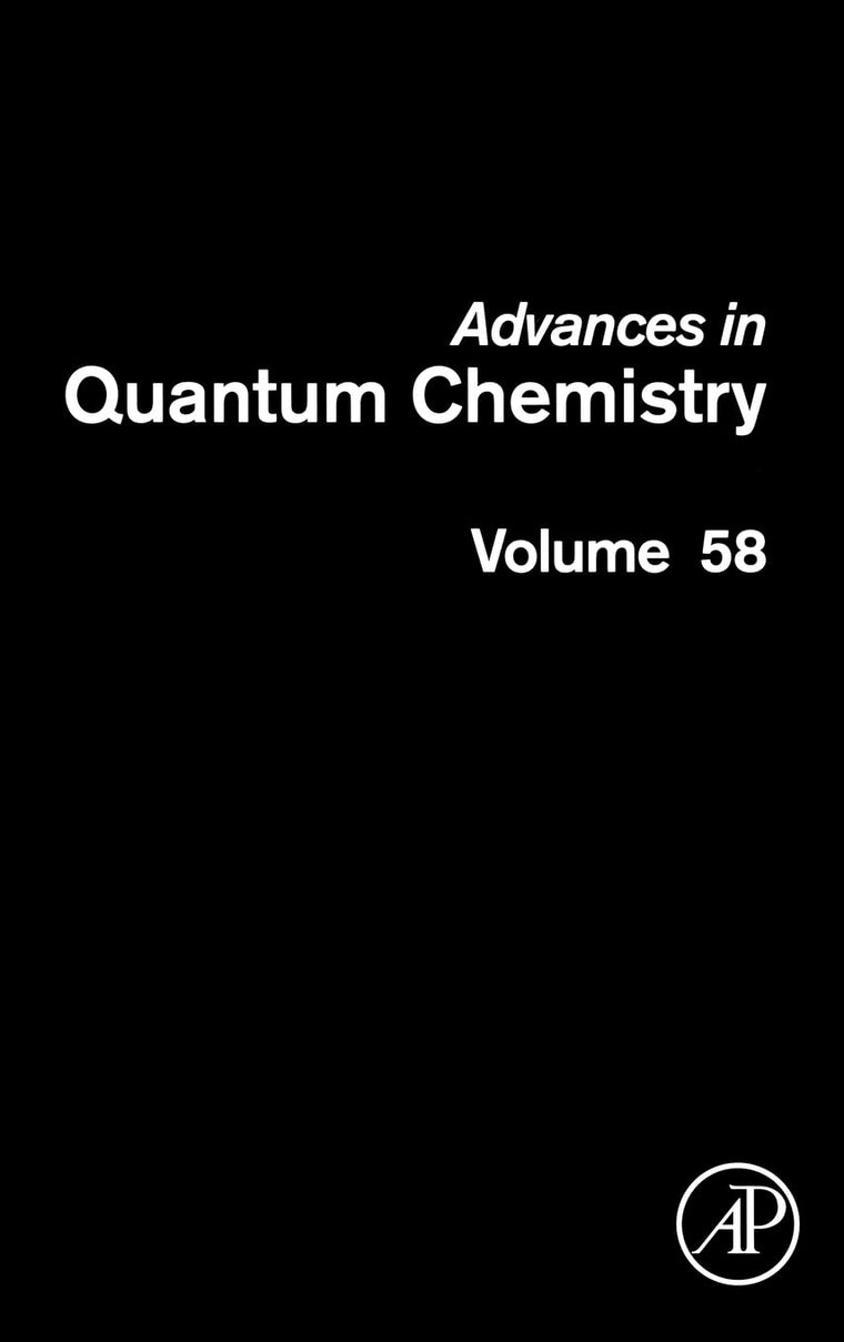 Advances in Quantum Chemistry: Theory of Confined Quantum Systems - Part Two (Volume 58) (Advances in Quantum Chemistry, Volume 58)