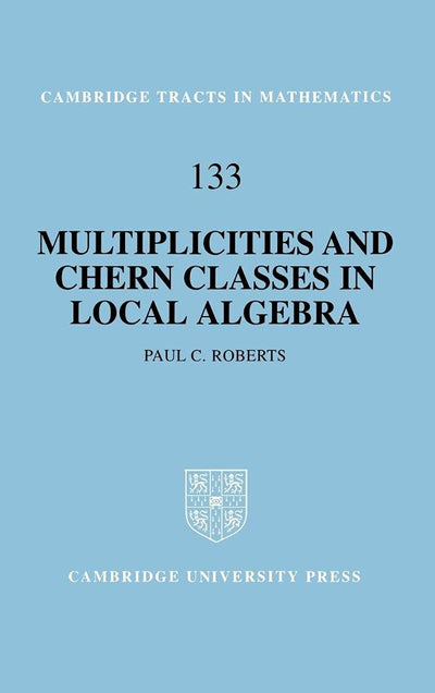 Multiplicities and Chern Classes in Local Algebra (Cambridge Tracts in Mathematics, Series Number 133)
