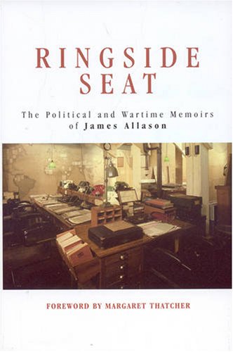 Ringside Seat: The Political and Wartime Memoirs of James Allason
