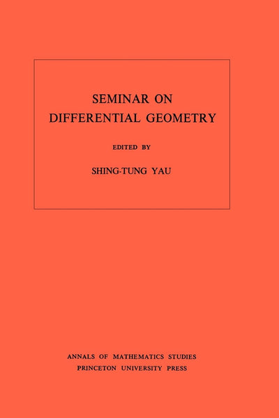 Seminar on Differential Geometry. (AM-102), Volume 102 (Annals of Mathematics Studies, 102)