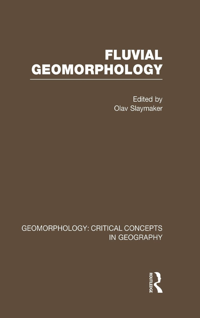 Fluvial Geomorphology (Critical Concepts in Geography, Vol. 1)