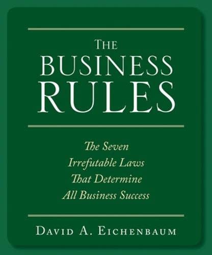 The Business Rules: The 7 Irrefutable Laws that Determine All Business Success: Rules That Will Make or Break Your Business