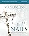 He Chose the Nails Bible Study Guide + Streaming Video, Updated Edition: What God Did to Win Your Heart (A Bible Study for Easter and Lent)