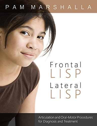 Frontal Lisp, Lateral Lisp: Articulation and Oral Motor Proceedures for Diagnosis and Treatment