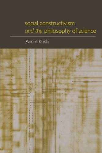Social Constructivism and the Philosophy of Science (Philosophical Issues in Science)