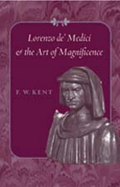 Lorenzo de' Medici and the Art of Magnificence (The Johns Hopkins Symposia in Comparative History, 24)