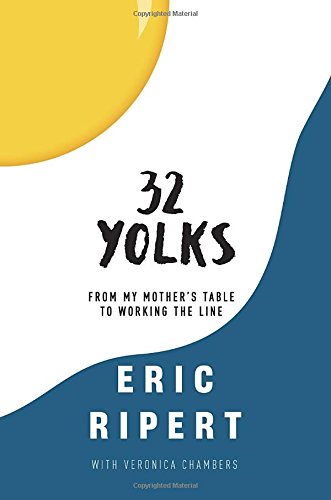 32 Yolks: From My Mother's Table to Working the Line by Ripe