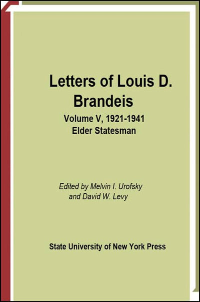 Letters of Louis D. Brandeis, Vol. 5: 1921-1941- Elder Statesman