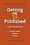 Getting It Published, Third Edition: A Guide for Scholars and Anyone Else Serious about Serious Books (Chicago Guides to Writing, Editing, and Publishing)