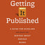 Getting It Published, Third Edition: A Guide for Scholars and Anyone Else Serious about Serious Books (Chicago Guides to Writing, Editing, and Publishing)