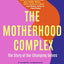 The Motherhood Complex: The story of our changing selves