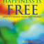 Happiness Is Free: And It's Easier Than You Think!