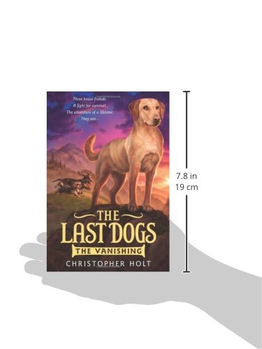 The Last Dogs: The Vanishing (The Last Dogs, 1) by Holt, Chr