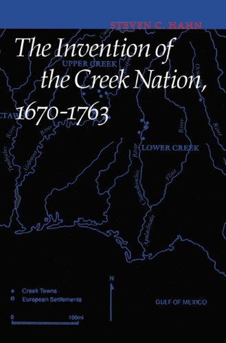 The Invention of the Creek Nation, 1670-1763 (Indians of the Southeast)