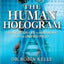 The Human Hologram: Living Your Life in Harmony With the Unified Field