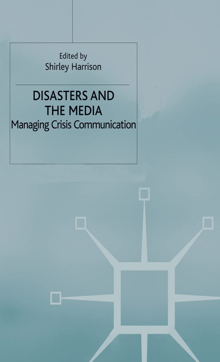 Disasters and the Media: Managing crisis communications
